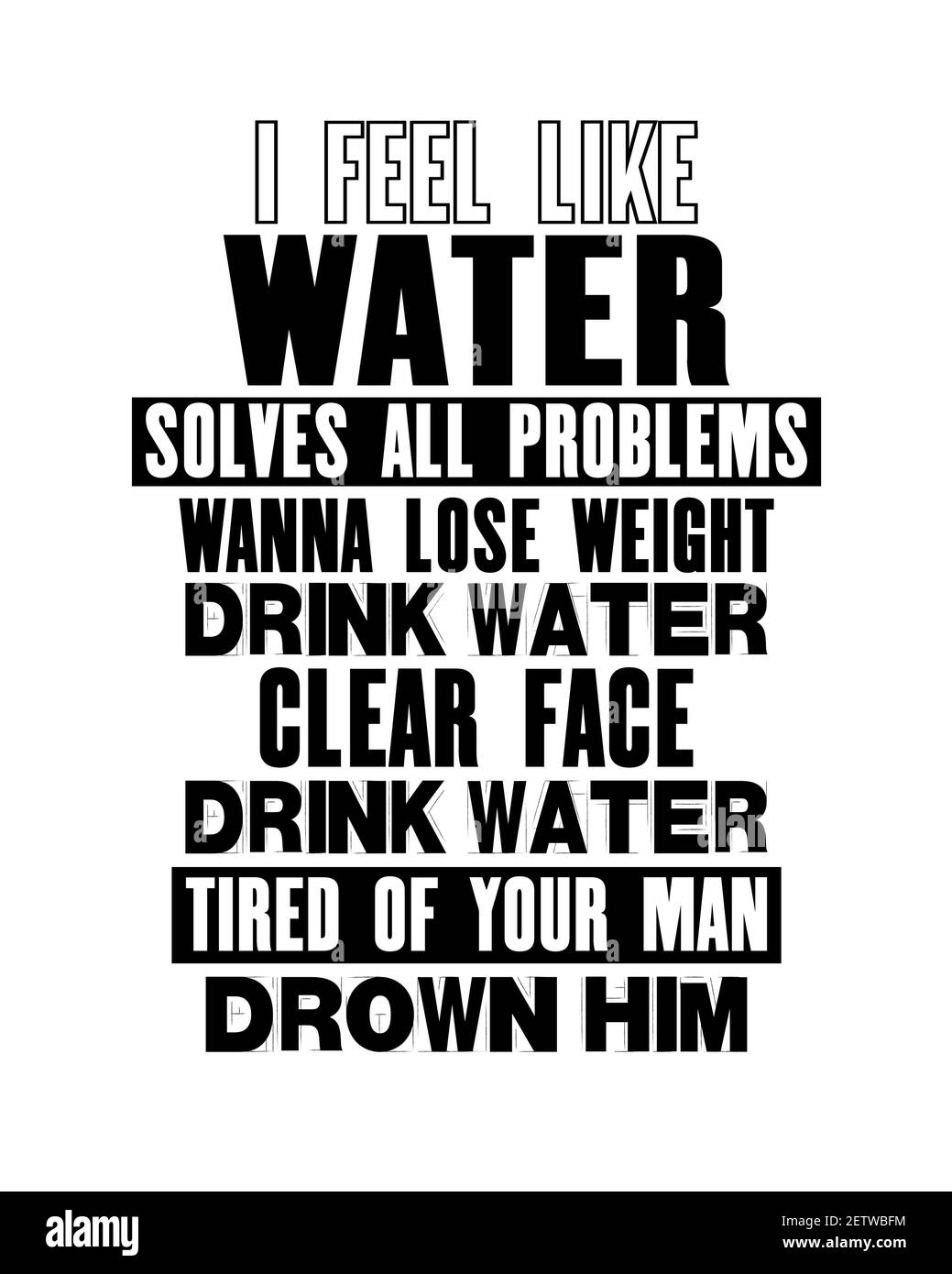 Citation Motivante Avec Texte Que J Ai L Impression Que L Eau Resout Tous Les Problemes Wanna Perdre Le Poids Boire Eau Claire Visage Boire L Eau Est Fatiguee De Votre Sourcil Image Vectorielle Stock