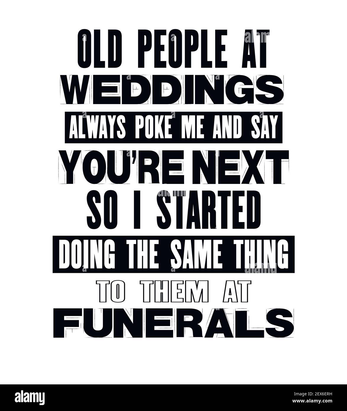 Citation Motivante Avec Texte Les Personnes Agees A Mariages Toujours Poke Me Et Dire Que Vous Etes Le Prochain Ainsi J Ai Commence A Faire La Meme Chose A Eux A Funer Image