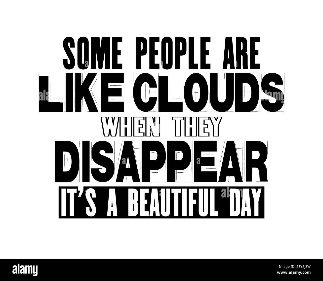 Citation Motivante Avec Texte Certaines Personnes Sont Comme Des Nuages Quand Ils Disparaissent C Est Une Belle Journee Poster De Typographie Vectorielle Et Dessin De T Shirt Image Vectorielle Stock Alamy