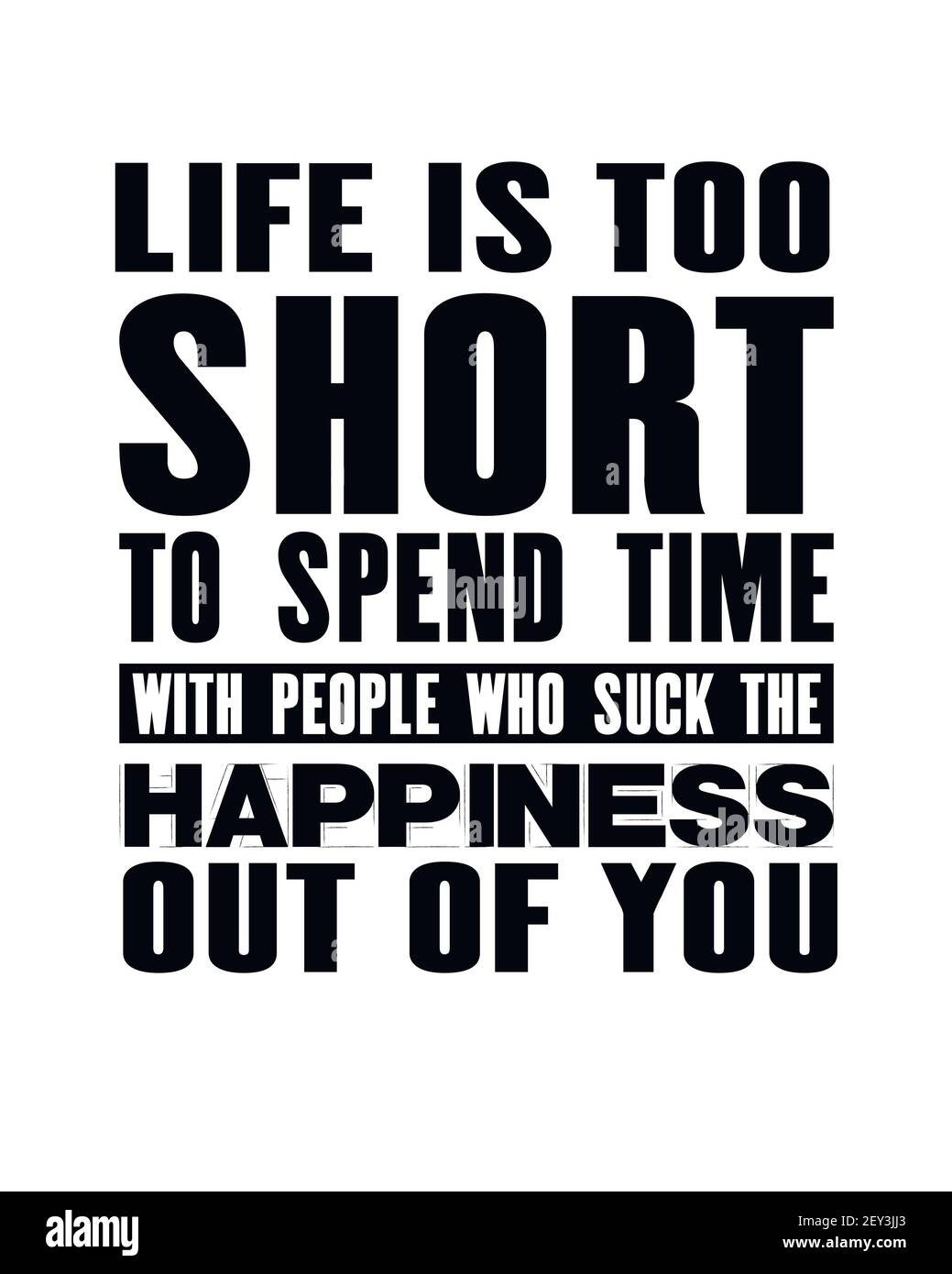 Citation De Motivation Inspirant Avec Le Texte La Vie Est Trop Courte Pour Passer Du Temps Avec Les Personnes Qui Aspirent Le Bonheur De Vous Poster Typographique Vectoriel Et T Shi Image Vectorielle