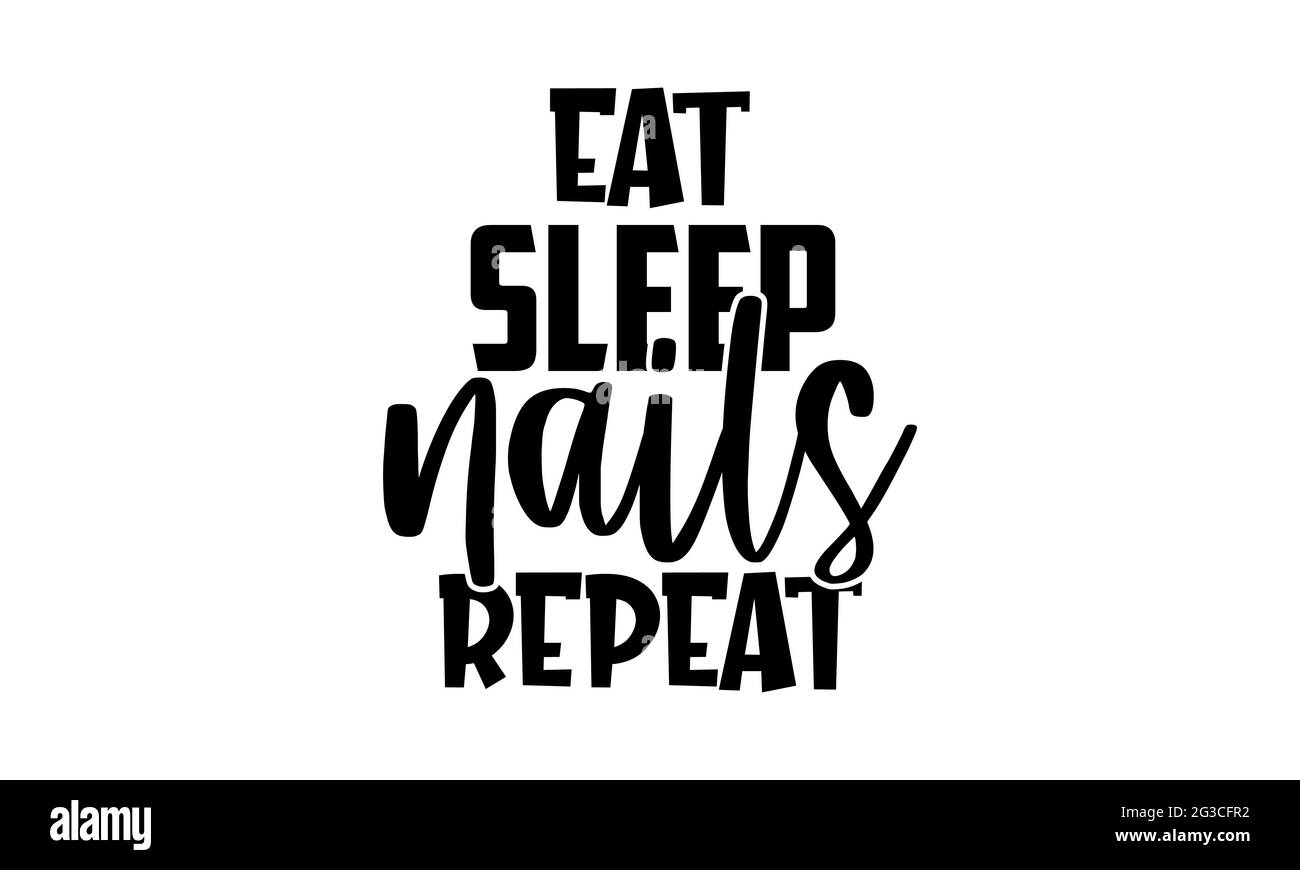 EAT Sleep Nail clous REPEAT - Nail Tech t chemises design, main dessiné lettering phrase, Calligraphie t shirt design, isolé sur fond blanc, fichiers svg Banque D'Images