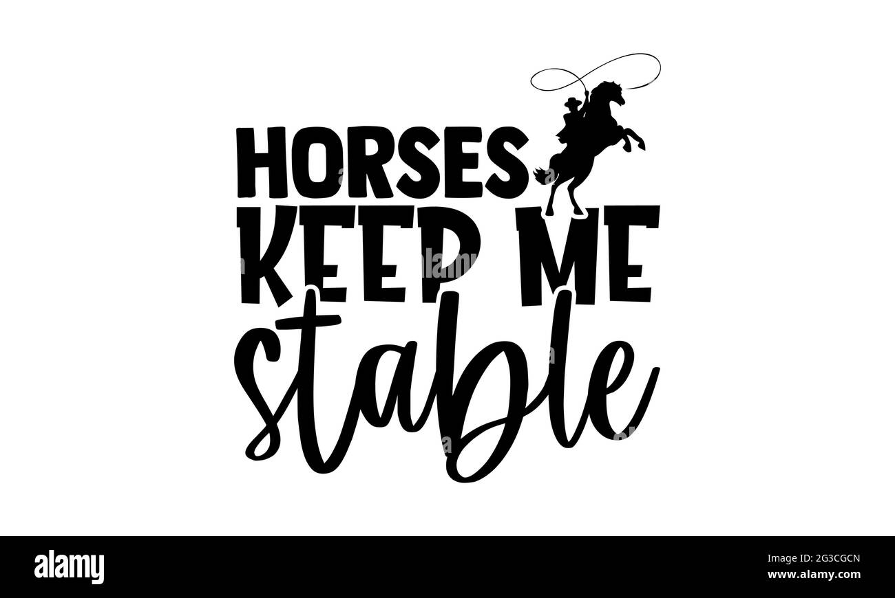 Les chevaux me maintiennent stable - Horse t shirts design, main dessiné lettering phrase, Calligraphie t shirt design, isolé sur fond blanc, fichiers svg Banque D'Images