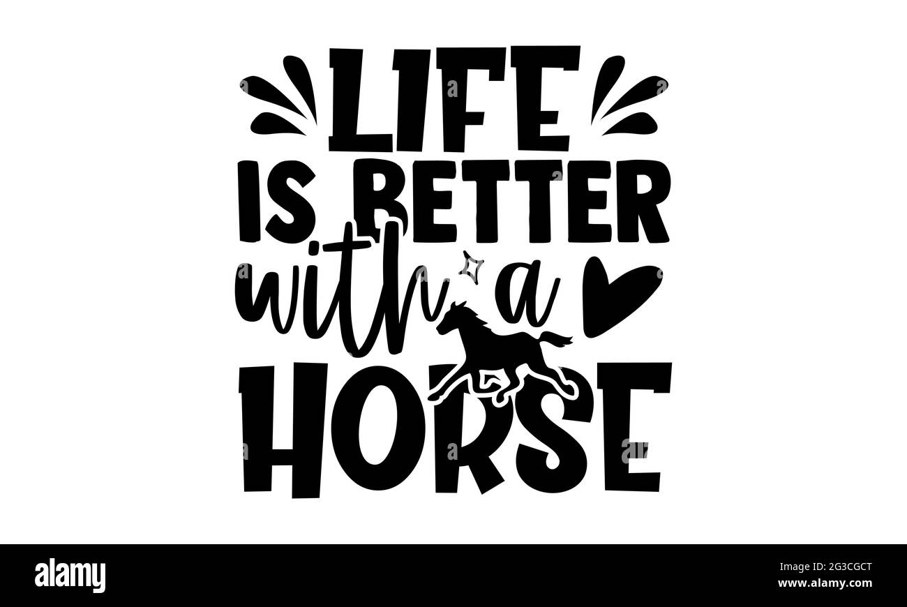 La vie est meilleure avec un cheval - Horse t shirts design, main dessiné lettering phrase, Calligraphie t shirt design, isolé sur fond blanc, fichiers svg Banque D'Images