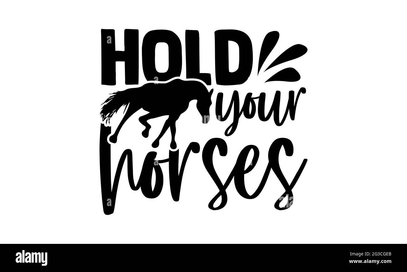 Tenez vos chevaux - Horse t shirts design, main dessiné lettering phrase, Calligraphie t t shirt design, isolé sur fond blanc, svg Banque D'Images