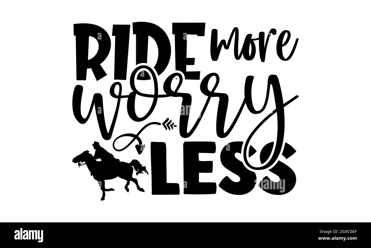 Ride plus de souci moins - Horse t chemises design, main dessiné lettering phrase, Calligraphie t shirt design, isolé sur fond blanc, svg fichiers Banque D'Images