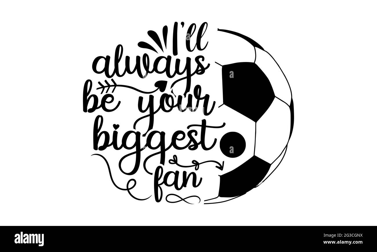 Je serai toujours votre plus grand fan - Soccer t shirts design, main dessiné lettering phrase, Calligraphie t shirt design, isolé sur fond blanc, svg F Banque D'Images