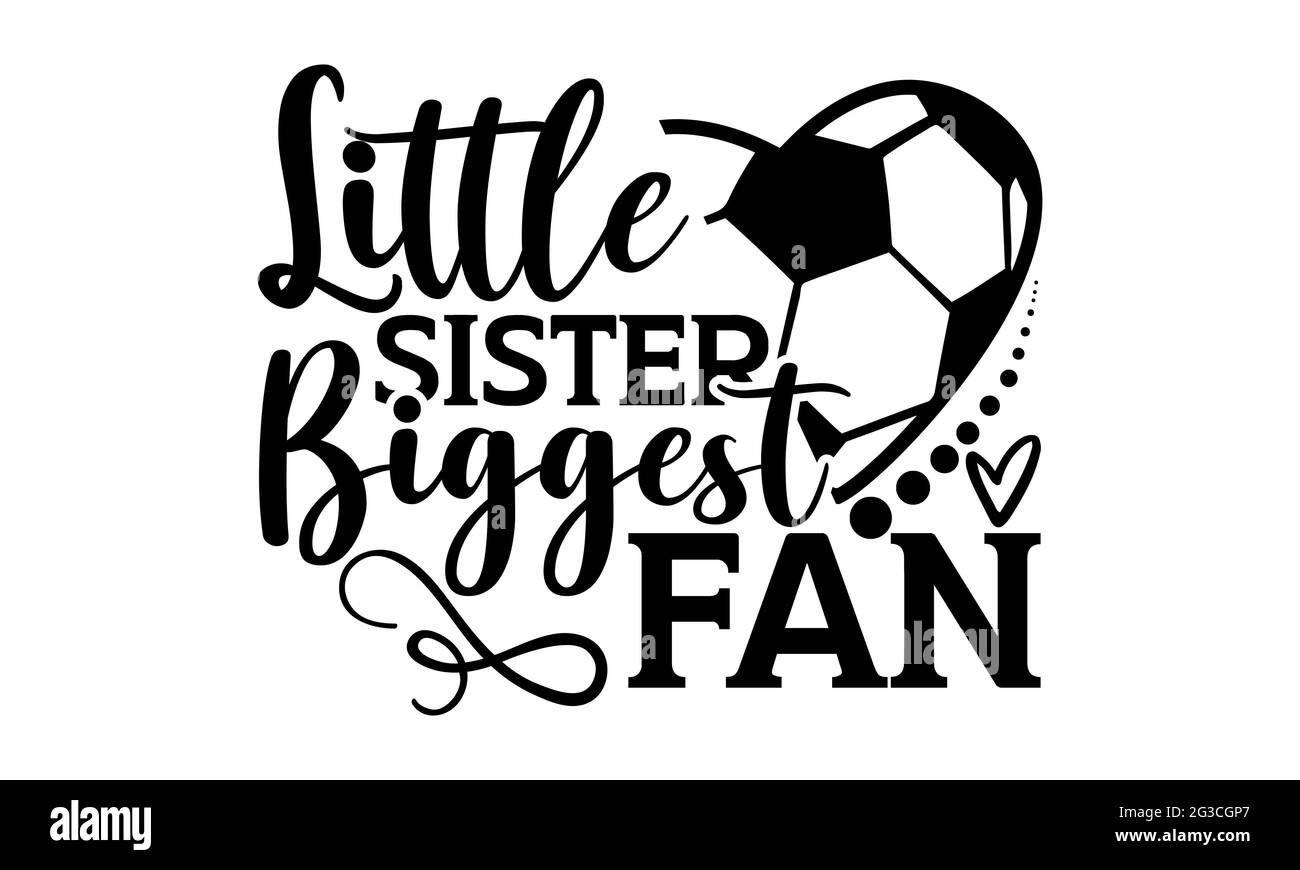Petite sœur plus grand fan - football t chemises design, main dessiné lettering phrase, Calligraphie t t shirt design, isolé sur fond blanc, fichiers svg Banque D'Images