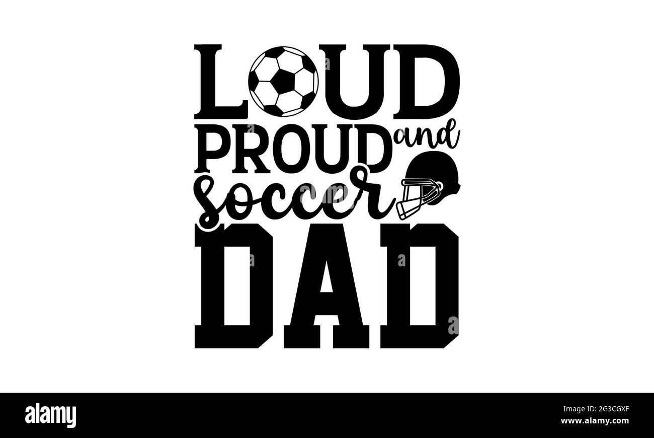 Loud Proud et papa de football - conception de t-shirts de football, expression lettrée à la main, conception de t-shirt de Calligraphie, isolé sur fond blanc, fichiers svg Banque D'Images