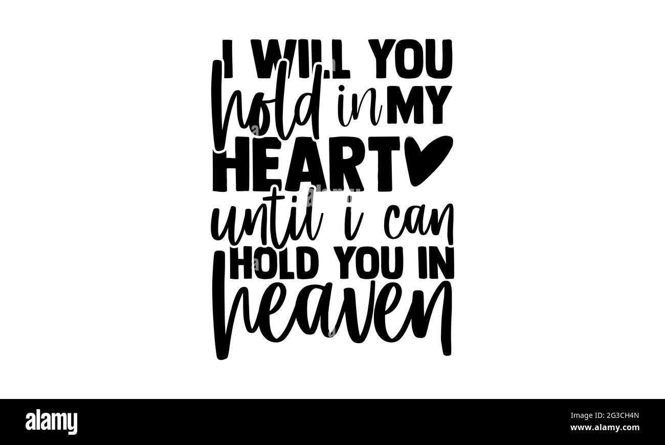 Je vais vous tenir dans mon coeur jusqu'à ce que je puisse vous tenir dans le ciel - Memorial t chemises design, main dessiné lettering phrase, Calligraphie t shirt design, Isolat Banque D'Images
