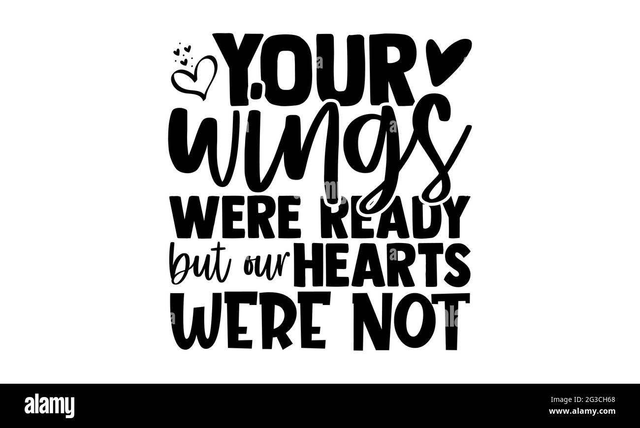 Vos ailes étaient prêtes mais nos coeurs n'étaient pas - Memorial t chemises design, main dessiné lettering phrase, Calligraphie t shirt design, isolé Banque D'Images