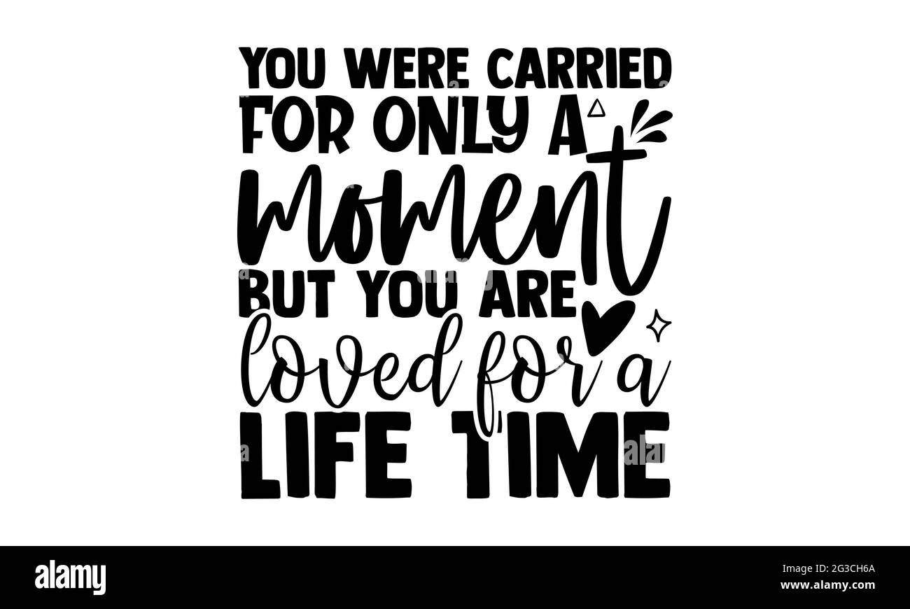 Vous avez été porté pour seulement un moment mais vous êtes aimé pour un temps de vie - Memorial t chemises design, main de l'expression de lettrage, Calligraphie t shirt desi Banque D'Images