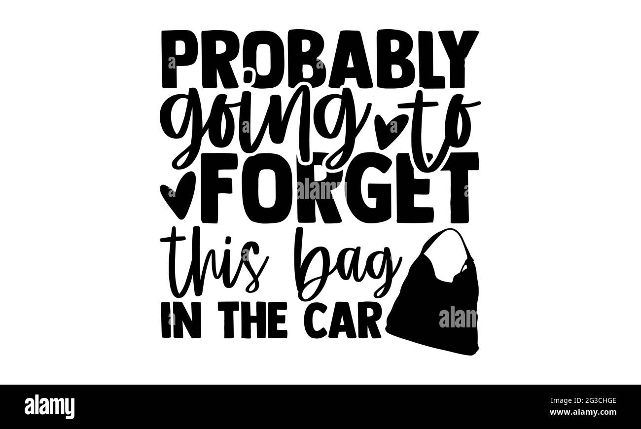 Probablement va oublier ce sac dans la voiture - Sac fourre-tout t-shirts design, main dessiné lettering phrase, Calligraphie t t-shirt design, isolé sur blanc Banque D'Images