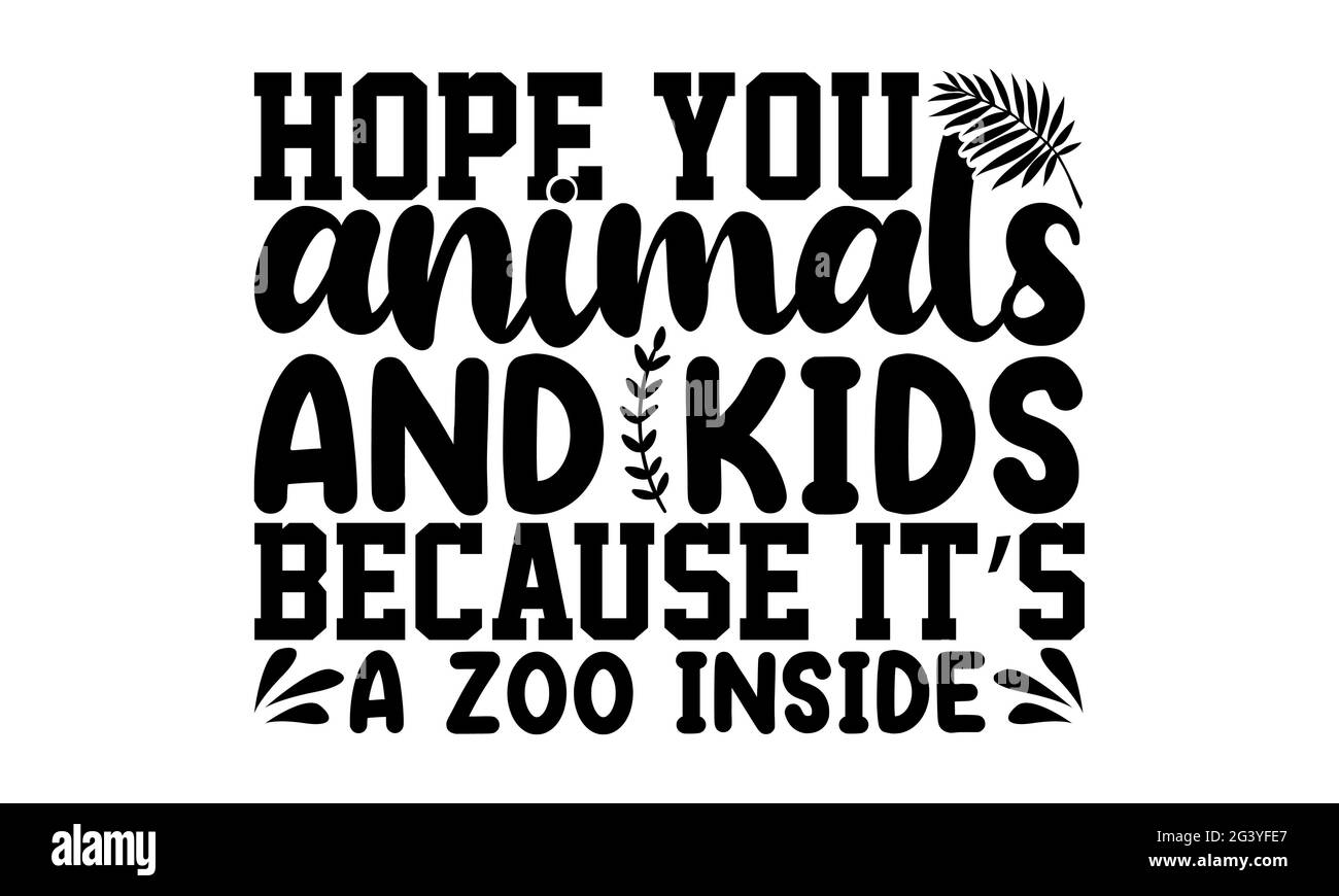 J'espère que vous aimez les animaux et les enfants parce que c'est un zoo à l'intérieur - le design des t-shirts de paillasson, l'expression de lettrage dessinée à la main, le dessin de t-shirt de Calligraphie Banque D'Images