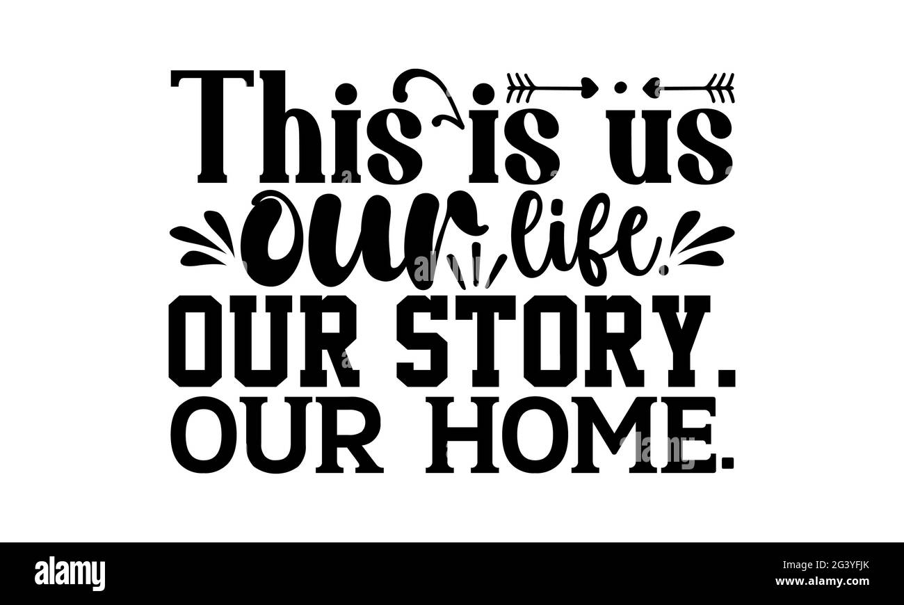 C'est nous notre vie. Notre histoire. Notre maison. - conception de t-shirts de paillasson, expression de lettrage dessinée à la main, conception de t-shirt de calligraphie Banque D'Images