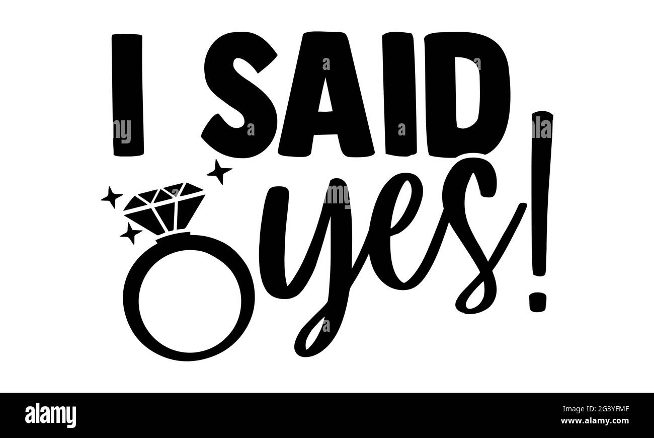 J'ai dit oui! - conception t-shirts de mariage, expression lettrée à la main, conception t-shirt de Calligraphie, isolé sur fond blanc, fichiers svg Banque D'Images