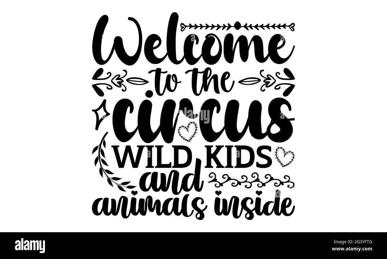 Bienvenue dans le cirque sauvage enfants et animaux à l'intérieur - porte t-shirts design, main dessiné lettering phrase, Calligraphie t-shirt design Banque D'Images