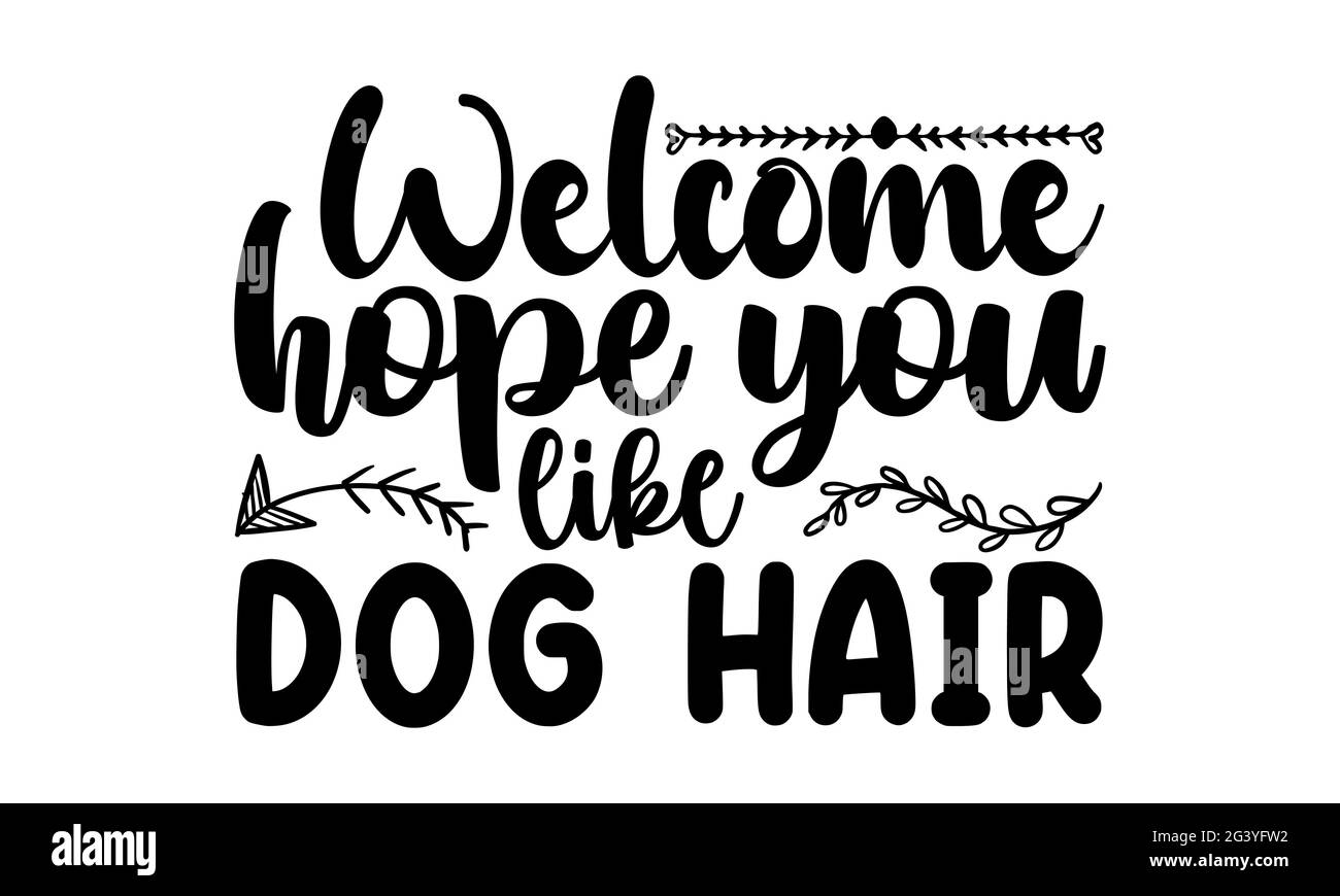 Bienvenue, j'espère que vous aimez les cheveux de chien - ornement t chemises design, main dessiné lettering phrase, Calligraphie t chemise design Banque D'Images