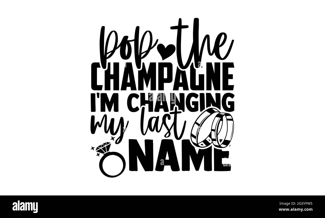 Pop le champagne Je change mon nom de famille - mariage t chemises design, main dessiné lettering phrase, Calligraphie t chemise design, isolé sur le dos blanc Banque D'Images