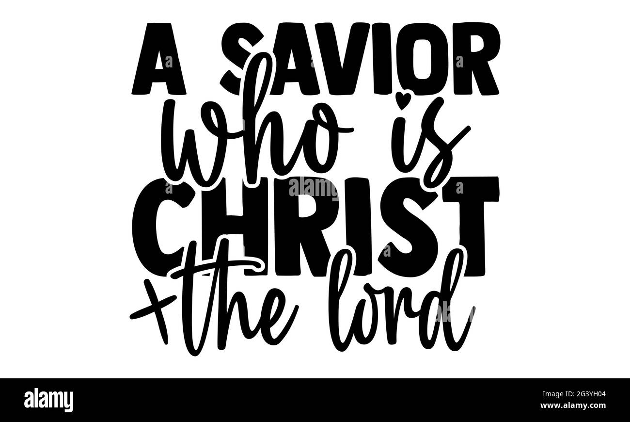 Un Sauveur qui est Christ le Seigneur - chien maman t chemises design, main dessiné lettering phrase, Calligraphie t shirt design, isolé sur fond blanc, svg Banque D'Images