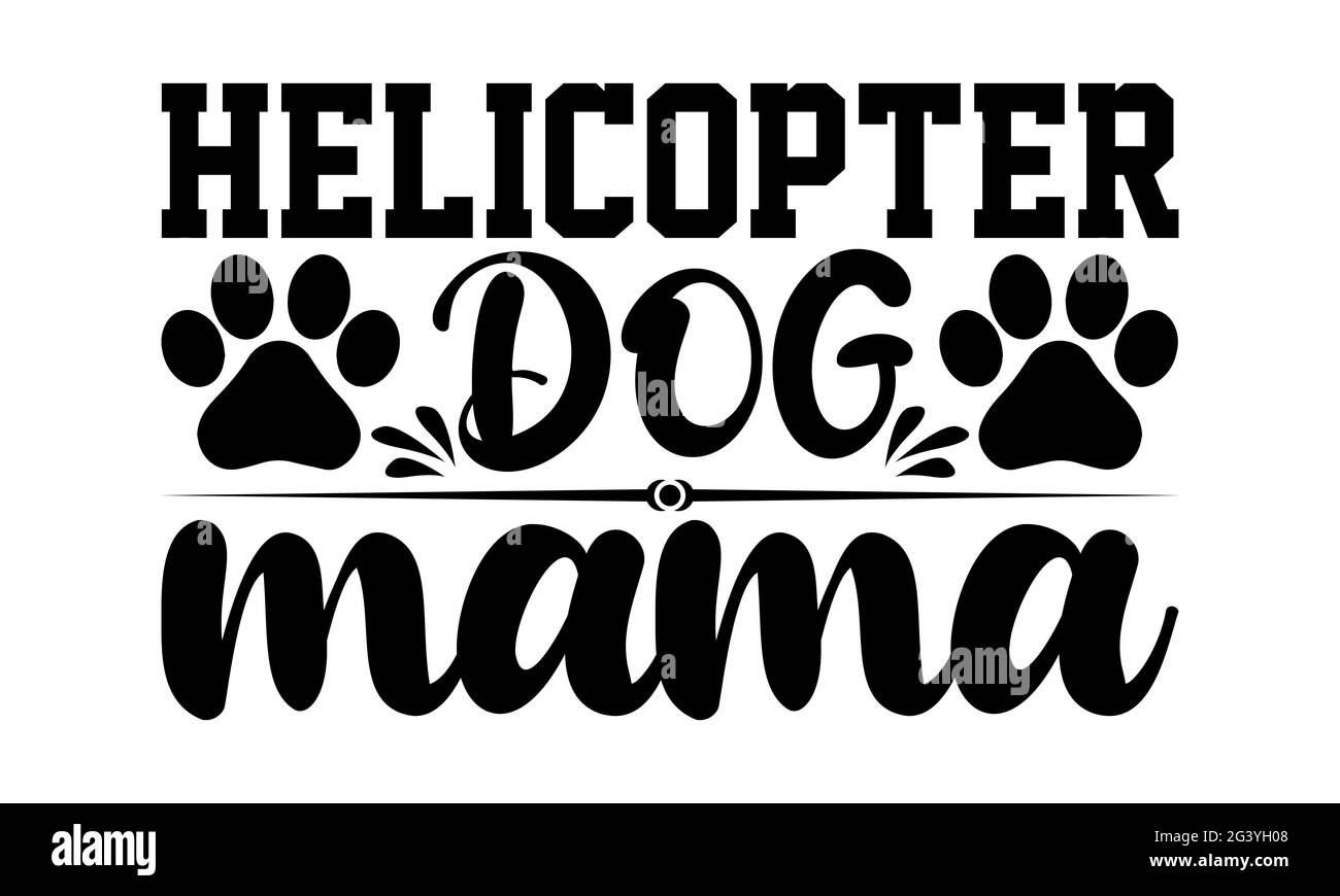 Helicopter Dog Mama - chien maman t chemises design, main dessiné lettering phrase, Calligraphie t shirt design, isolé sur fond blanc, fichiers svg Banque D'Images