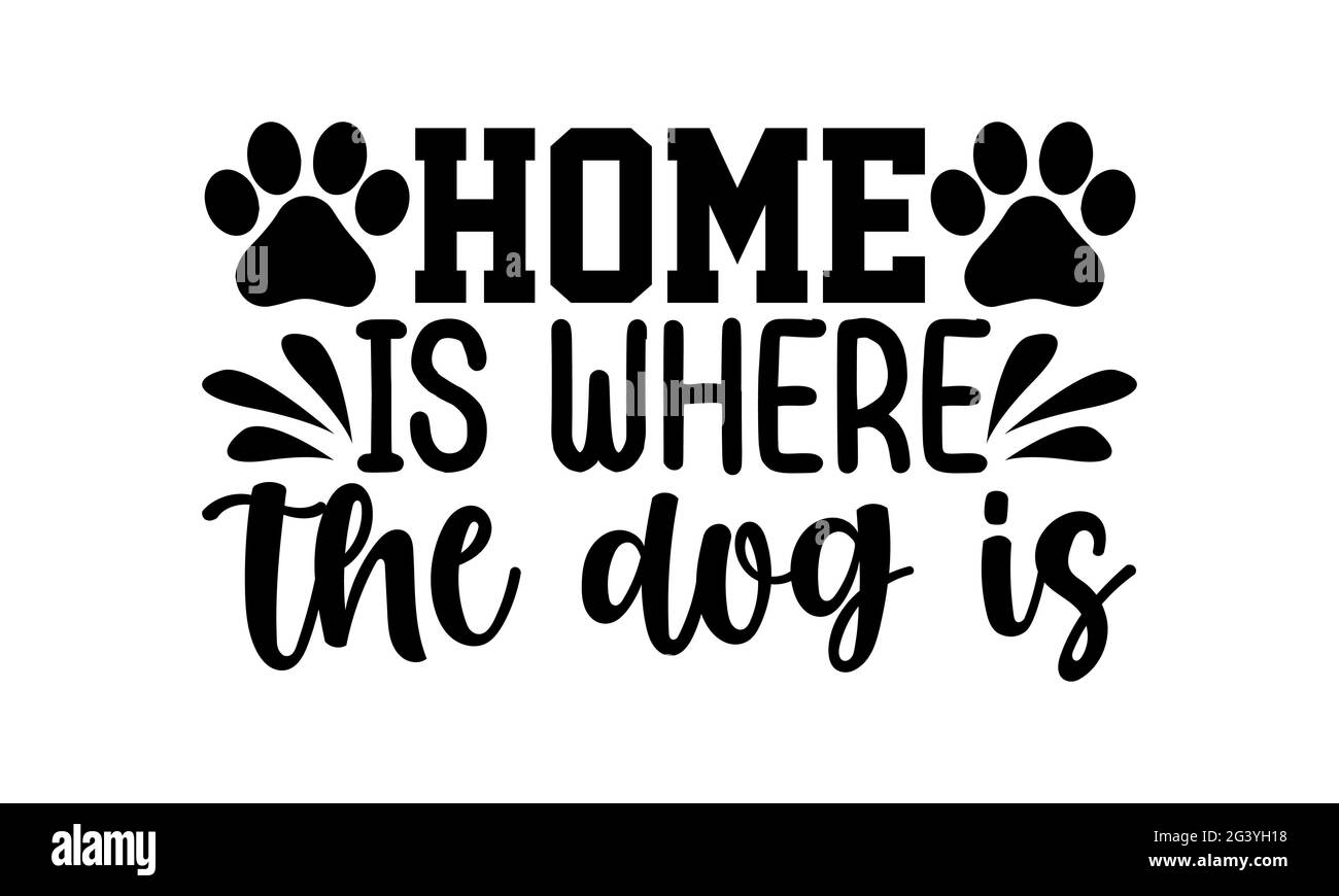 La maison est où le chien est - chien maman t chemises design, main dessiné lettering phrase, Calligraphie t shirt design, isolé sur fond blanc, fichiers svg Banque D'Images
