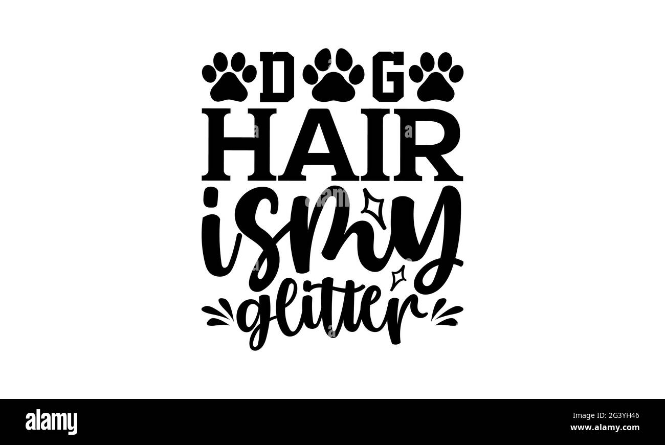 Chien cheveux est mon Glitter - chien maman t chemises design, main dessiné lettering phrase, Calligraphie t shirt design, isolé sur fond blanc, fichiers svg Banque D'Images
