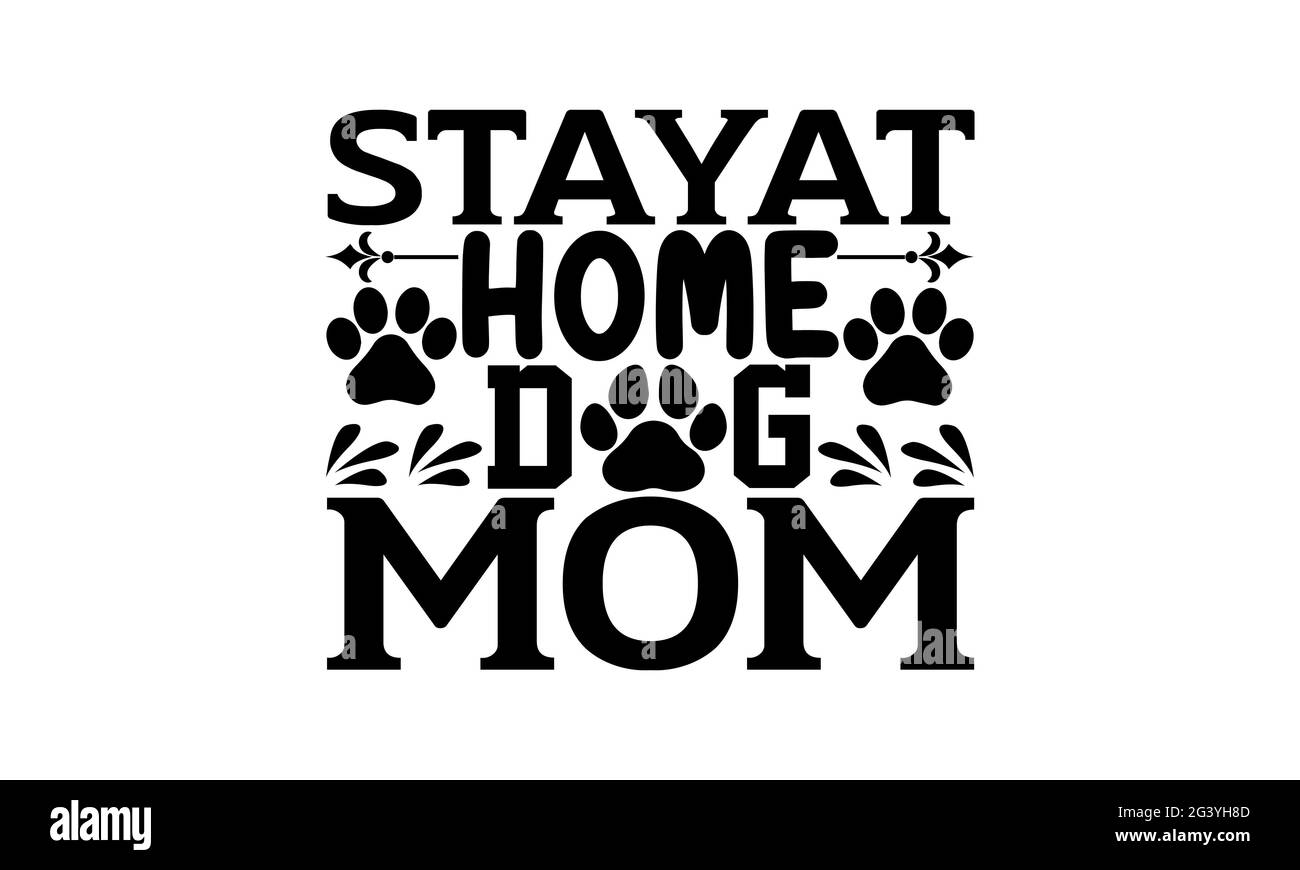 StayAt home dog MOM - chien maman t chemises design, main dessiné lettering phrase, Calligraphie t shirt design, isolé sur fond blanc, fichiers svg Banque D'Images