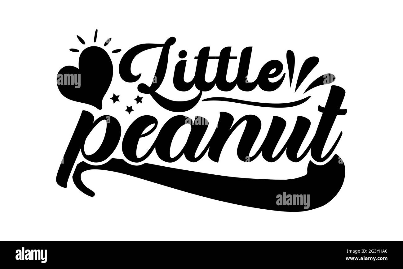 Petite Cacahuete Mignon Bebe T Shirts Design Main Dessine Lettering Phrase Calligraphie T Shirt Design Isole Sur Fond Blanc Fichiers Svg Photo Stock Alamy