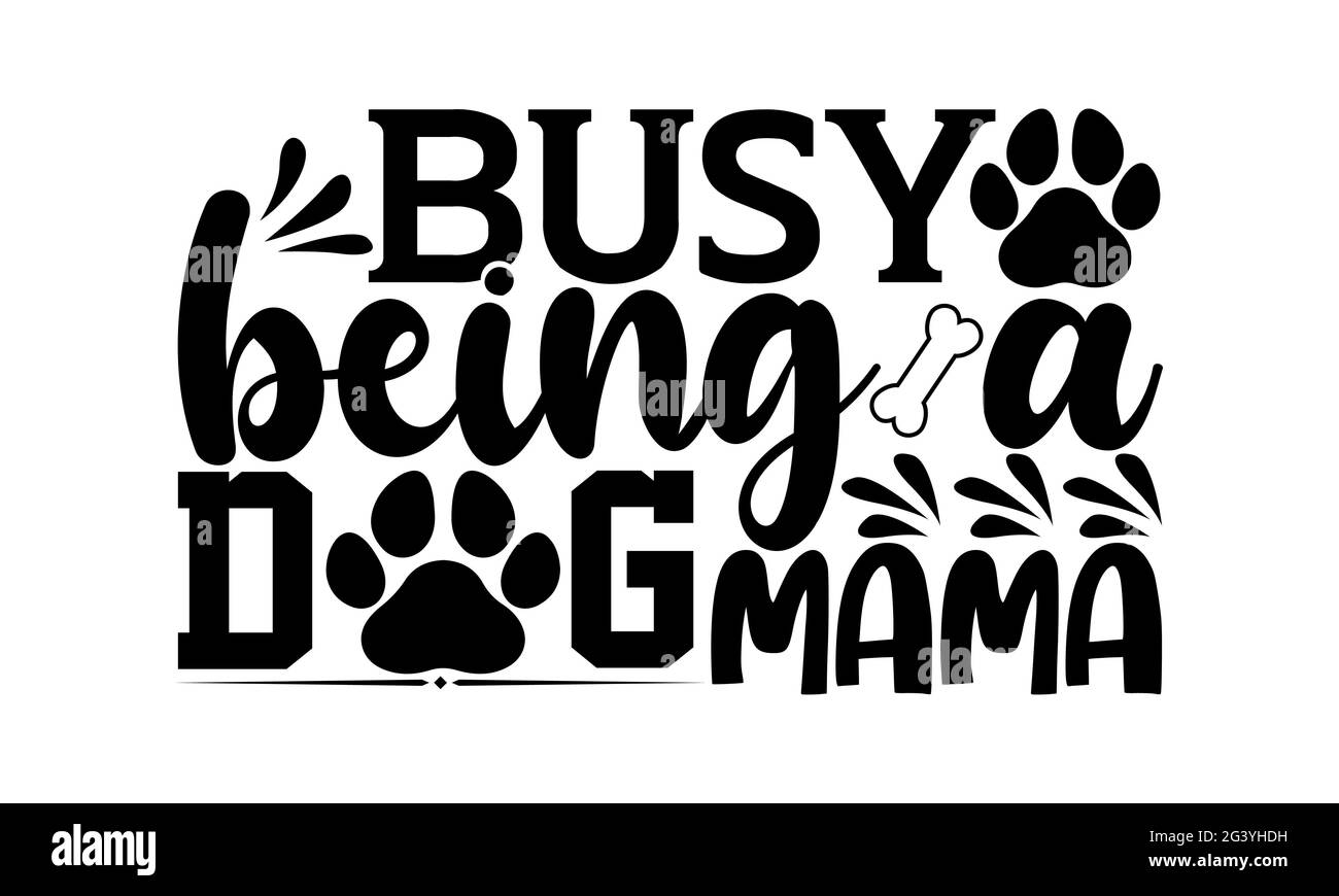 Occupé être un chien mama - chien maman t chemises design, main dessiné lettering phrase, Calligraphie t shirt design, isolé sur fond blanc, fichiers svg Banque D'Images