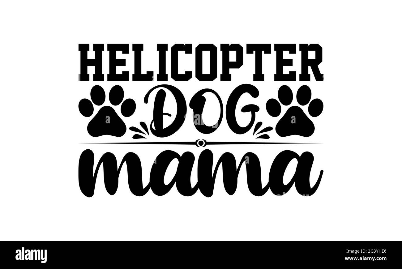Helicopter dog mama - chien maman t chemises design, main dessiné lettering phrase, Calligraphie t shirt design, isolé sur fond blanc, fichiers svg Banque D'Images