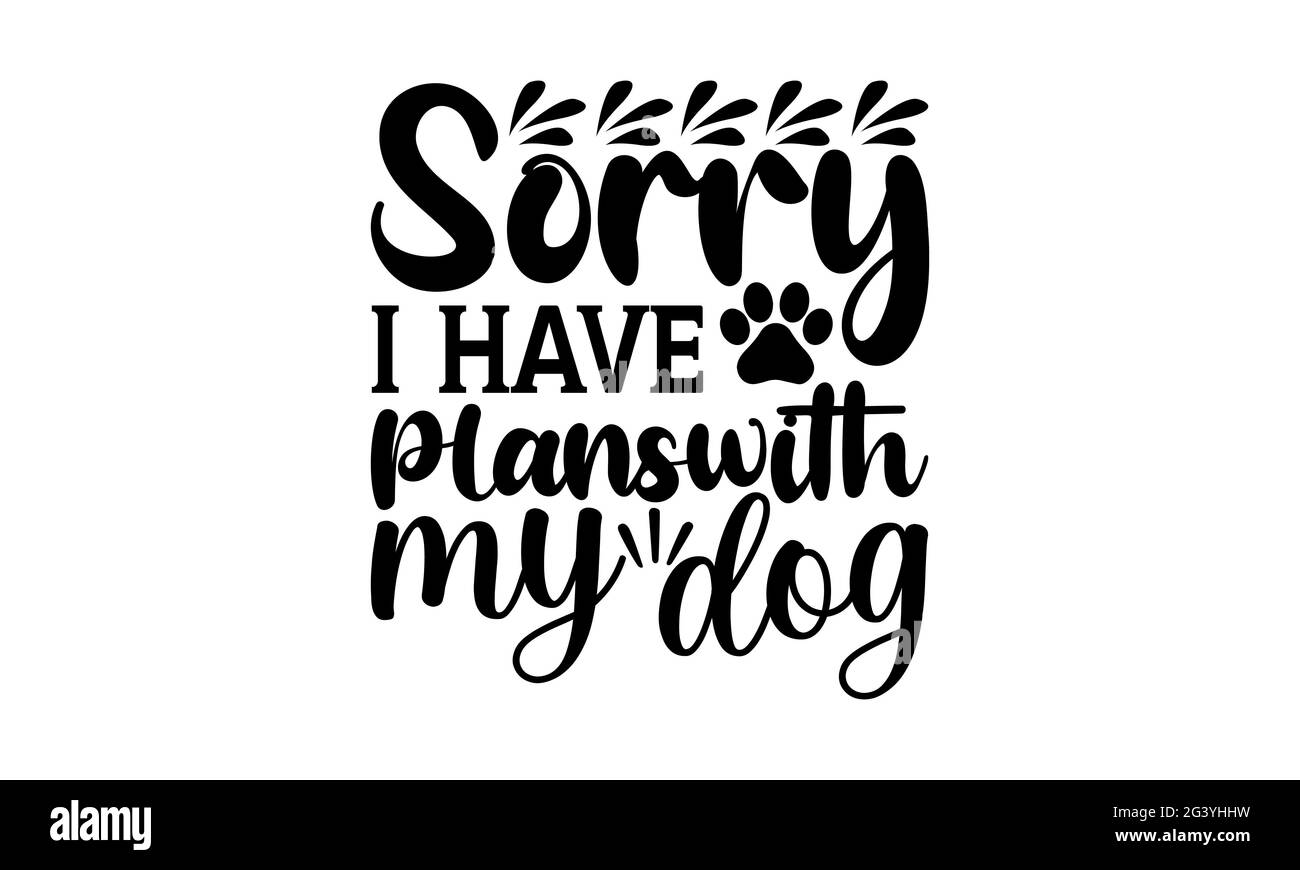 Désolé, j'ai pluswith my dog - chien maman t chemises design, main dessiné lettering phrase, Calligraphie t shirt design, isolé sur fond blanc, svg Fi Banque D'Images