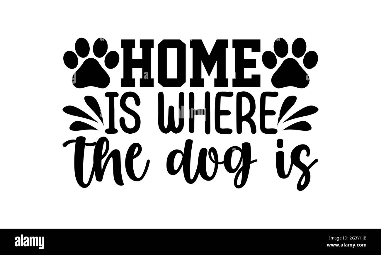 La maison est où le chien est - chien maman t chemises design, main dessiné lettering phrase, Calligraphie t shirt design, isolé sur fond blanc, fichiers svg Banque D'Images
