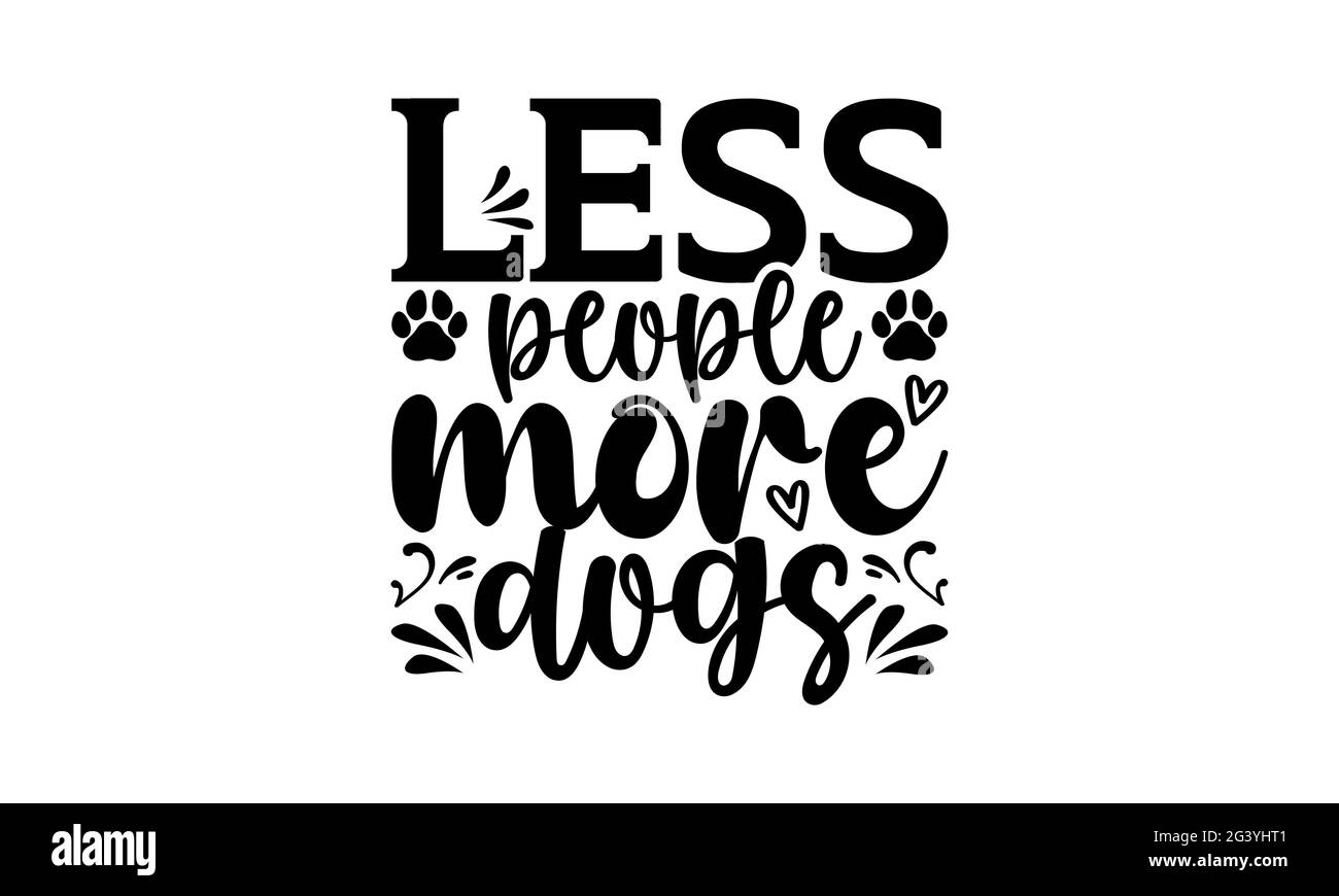 Moins de gens plus de chiens - chien maman t chemises design, main dessiné lettering phrase, Calligraphie t shirt design, isolé sur fond blanc, fichiers svg Banque D'Images