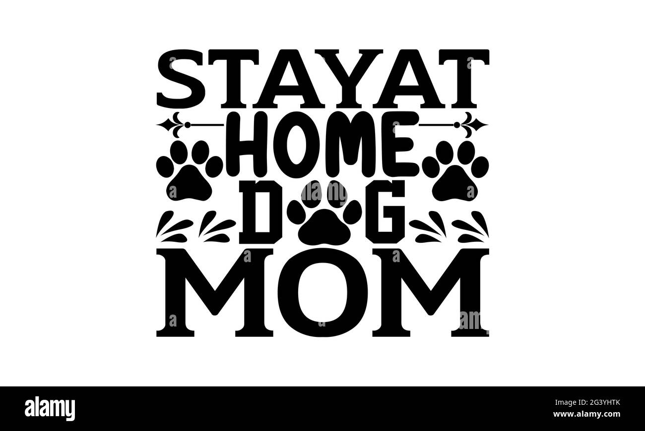 StayAt home dog MOM - chien maman t chemises design, main dessiné lettering phrase, Calligraphie t shirt design, isolé sur fond blanc, fichiers svg Banque D'Images