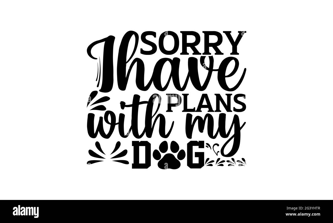 Désolé, j'ai des plans avec mon chien - chien maman t chemises design, main dessiné lettering phrase, Calligraphie t t shirt design, isolé sur fond blanc, svg F Banque D'Images