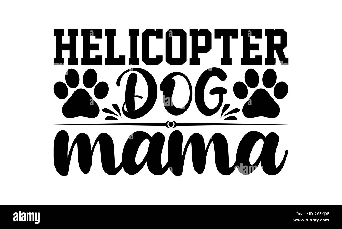 Helicopter dog mama - chien maman t chemises design, main dessiné lettering phrase, Calligraphie t shirt design, isolé sur fond blanc, fichiers svg Banque D'Images