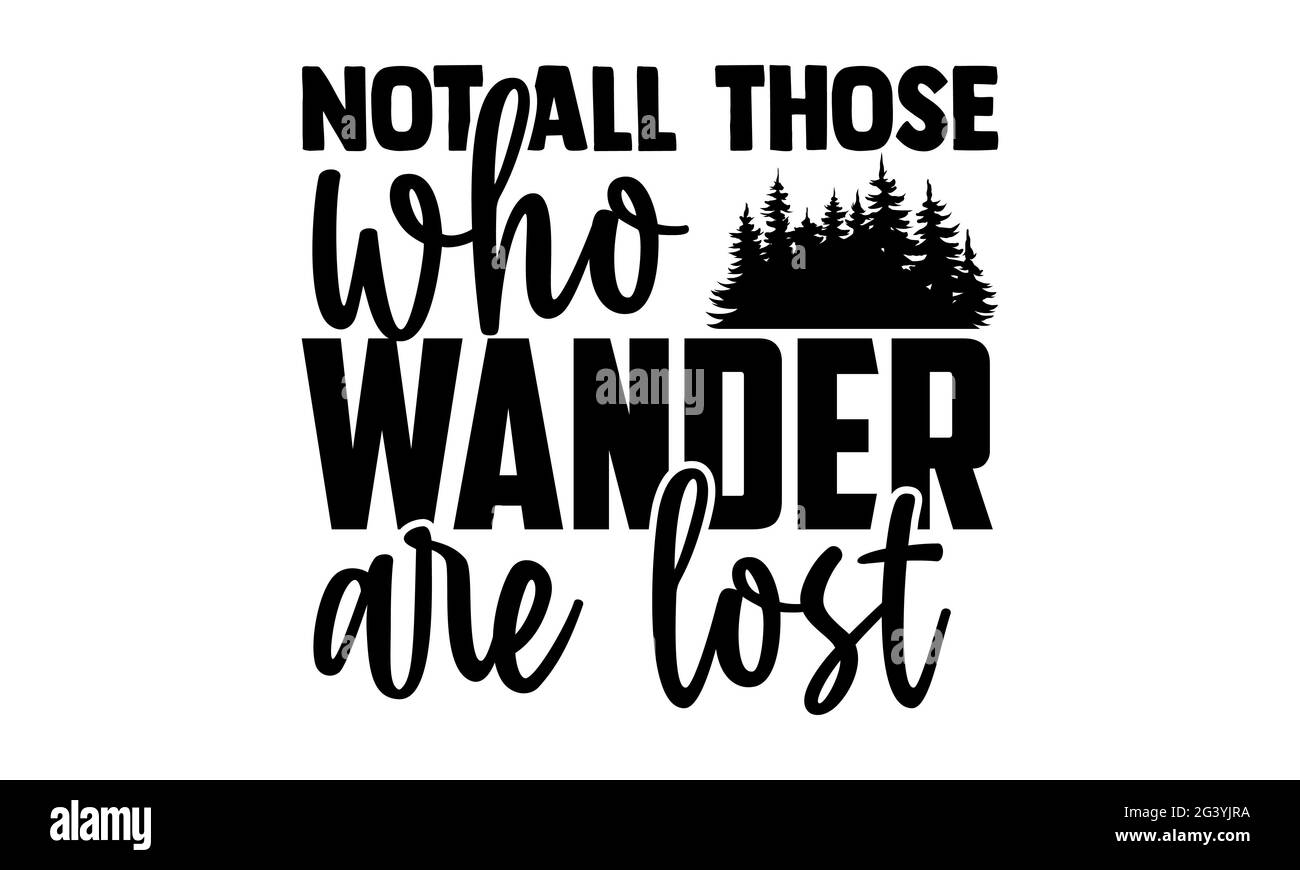 Pas tous ceux qui errance sont perdus - randonnée t chemises design, main dessiné lettering phrase, Calligraphie t shirt design, isolé sur fond blanc, svg Banque D'Images