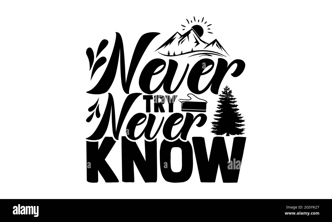 N'essayez jamais de savoir - travaig t chemises design, main dessiné lettering phrase, Calligraphie t chemise design, isolé sur fond blanc, svg fichiers pour Banque D'Images