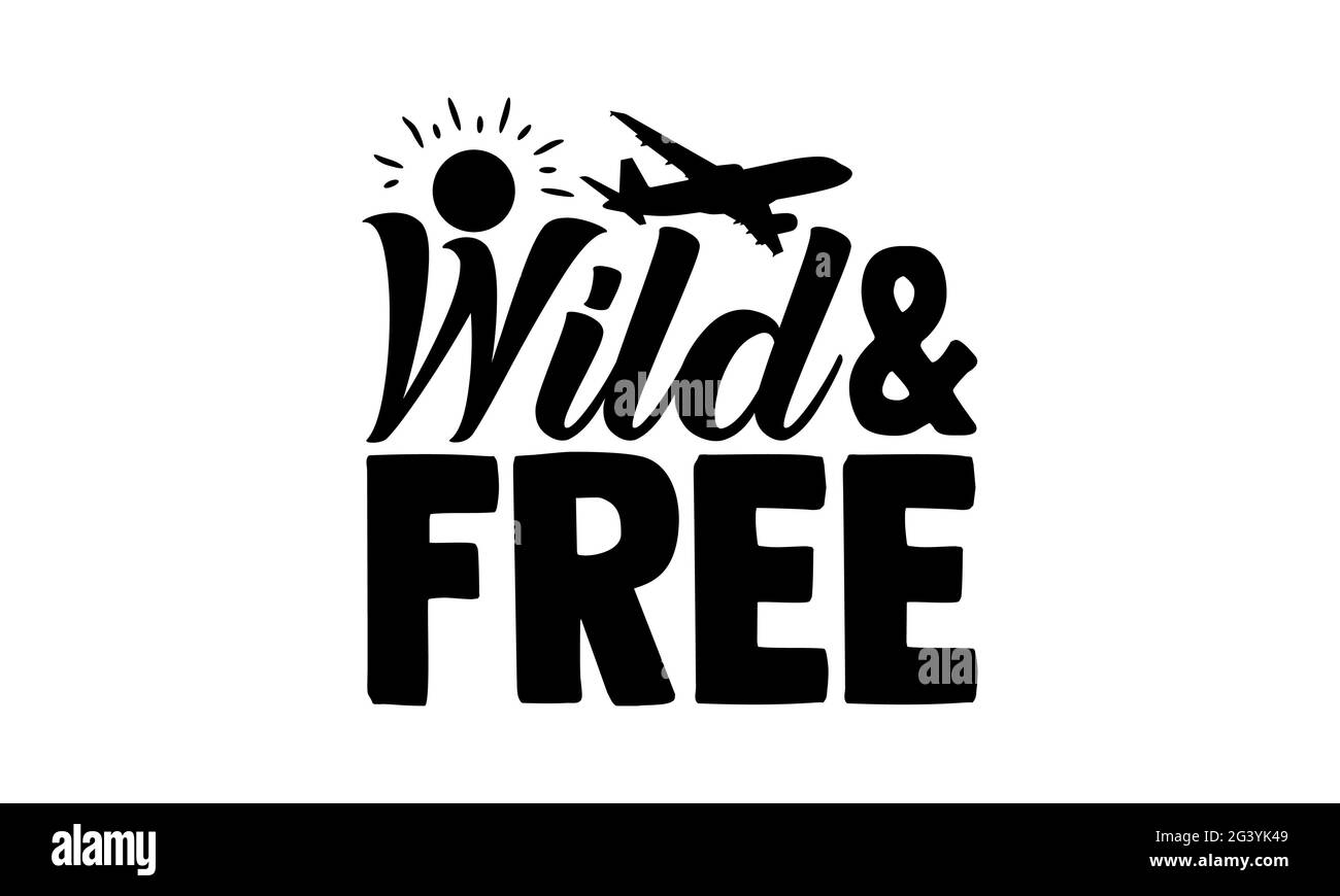 Wild & Free - motif t-shirts de randonnée, expression lettrée à la main, motif t-shirt Calligraphie, isolé sur fond blanc, fichiers svg pour couper l'IRC Banque D'Images