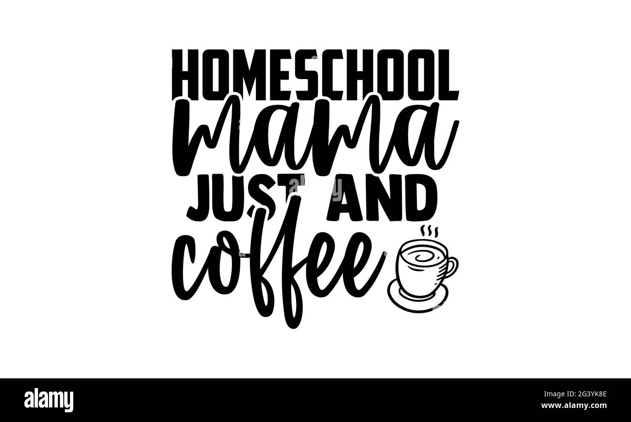 Homeschool mama Just and café - Homeschool t chemises design, main dessiné lettering phrase, Calligraphie t shirt design, isolé sur fond blanc, s Banque D'Images