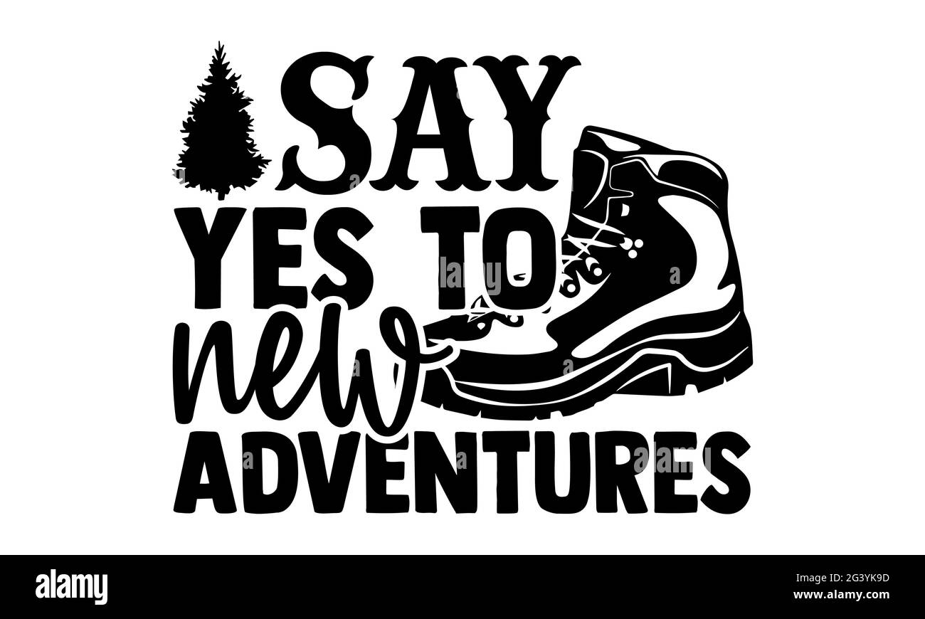 Dites oui à de nouvelles aventures - randonnée t t chemises design, main dessiné lettering phrase, Calligraphie t shirt design, isolé sur fond blanc, svg fichiers f Banque D'Images