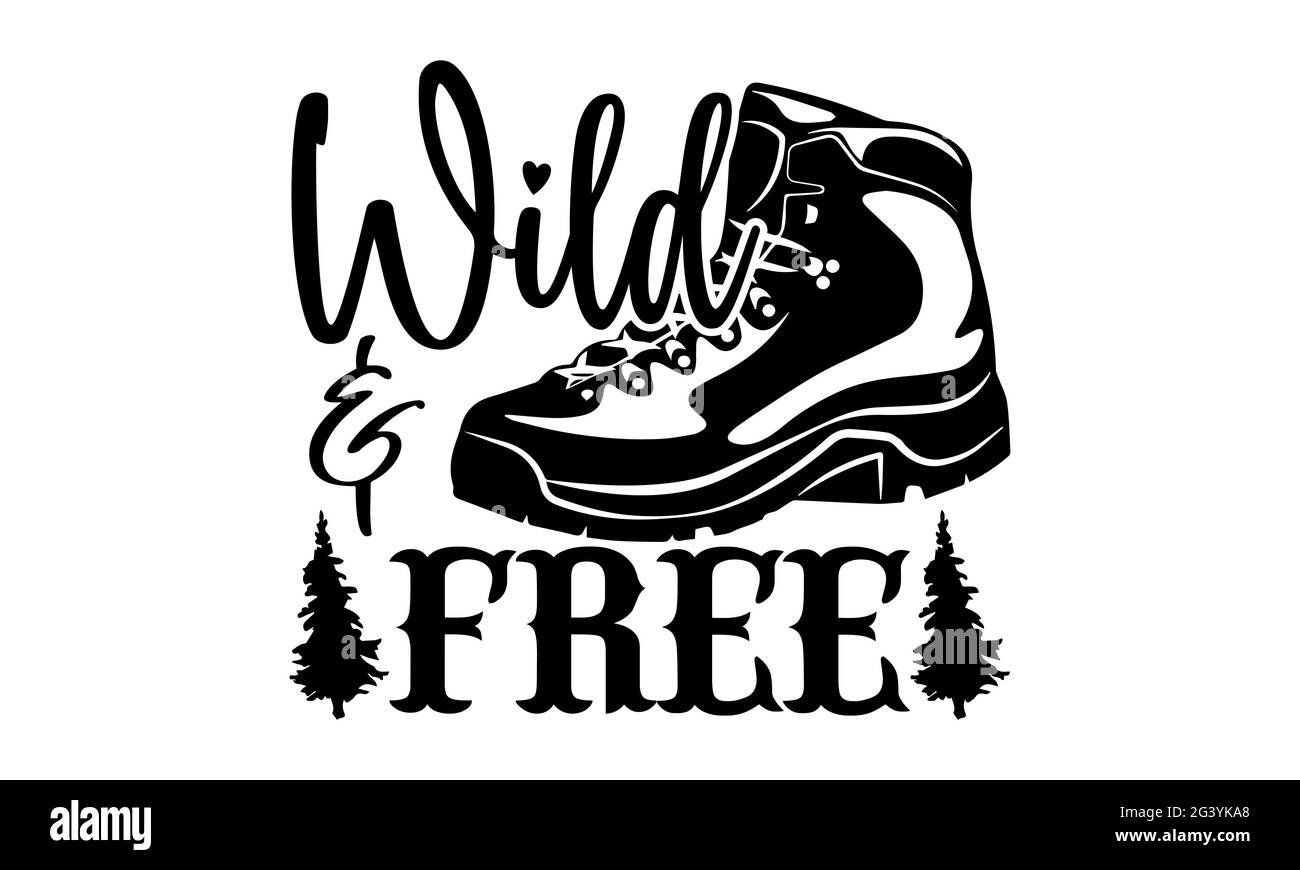 Wild & Free - motif t-shirts de randonnée, expression lettrée à la main, motif t-shirt Calligraphie, isolé sur fond blanc, fichiers svg pour couper l'IRC Banque D'Images