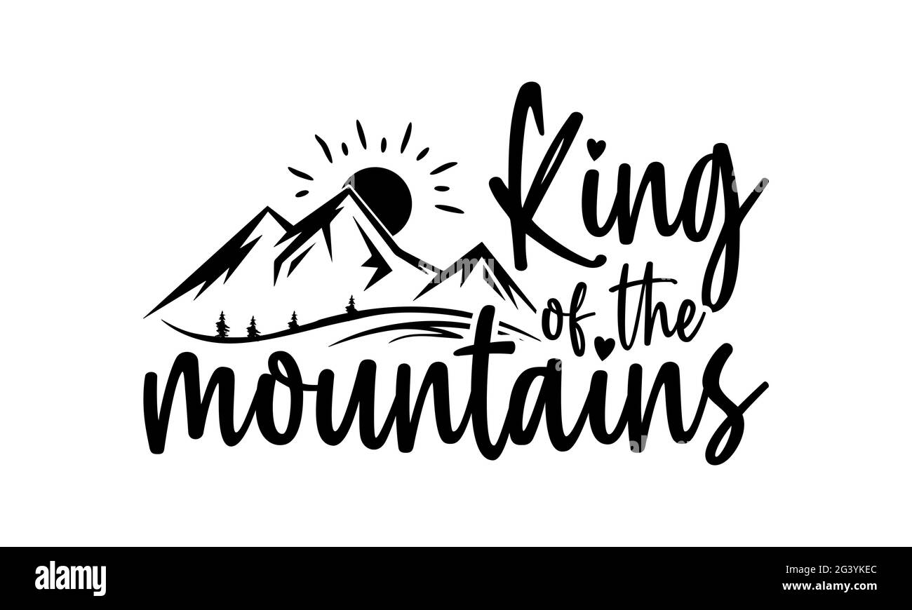 Roi des montagnes - randonnée t t chemises design, main dessiné lettering phrase, Calligraphie t shirt design, isolé sur fond blanc, fichiers svg pour C Banque D'Images