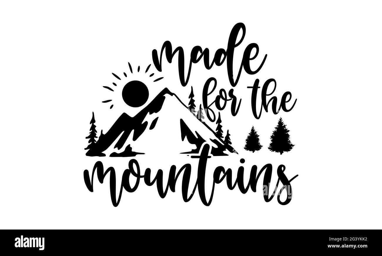 Fait pour les montagnes - randonnée t t chemises design, main dessiné lettering phrase, Calligraphie t t shirt design, isolé sur fond blanc, fichiers svg pour Banque D'Images