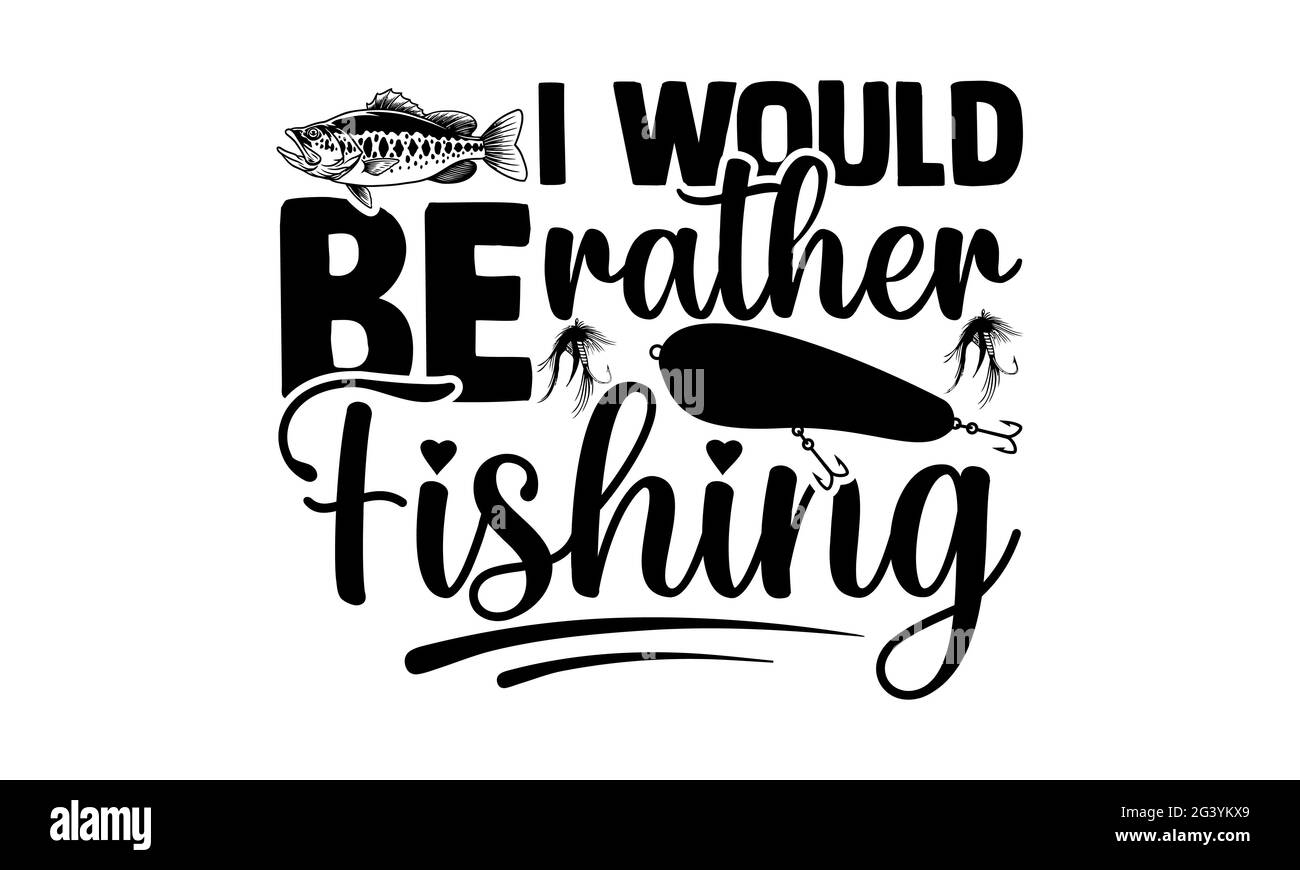 Je préférerais la pêche - pêche t t chemises design, main dessiné lettering phrase, Calligraphie t shirt design, isolé sur fond blanc, fichiers svg Banque D'Images
