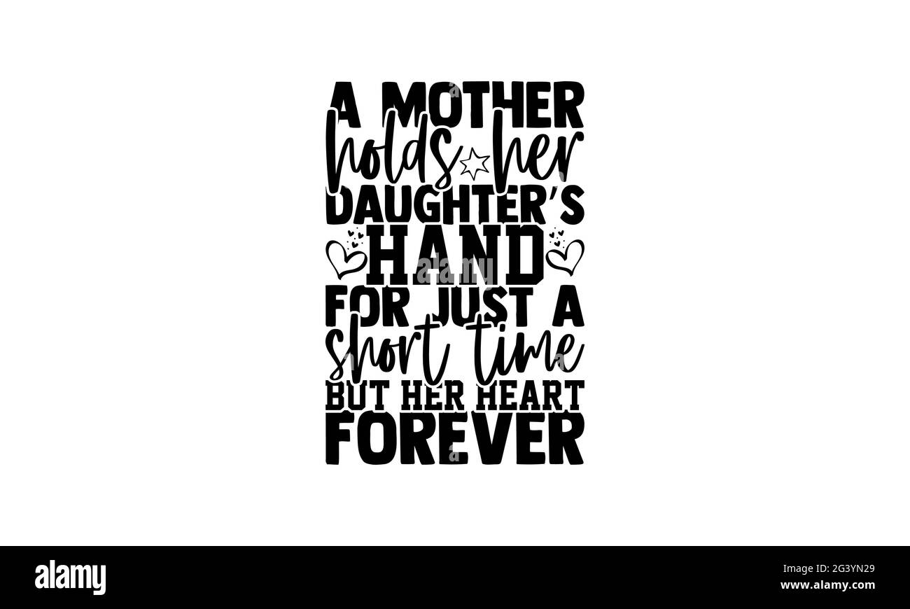 Une mère tient la main de sa fille pour une courte période, mais son cœur pour toujours - mère fille t-shirts design, main dessiné lettering phrase, Calligr Banque D'Images