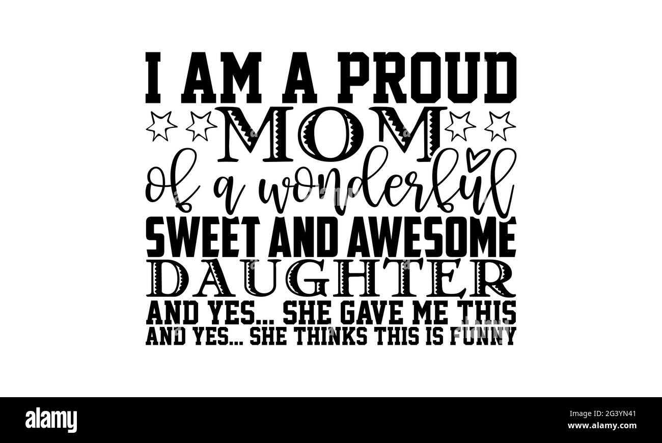 Je suis une maman fière d'une merveilleuse fille douce et impressionnante et oui… elle m'a donné cela et oui… elle pense que c'est drôle - mère fille t chemises desi Banque D'Images