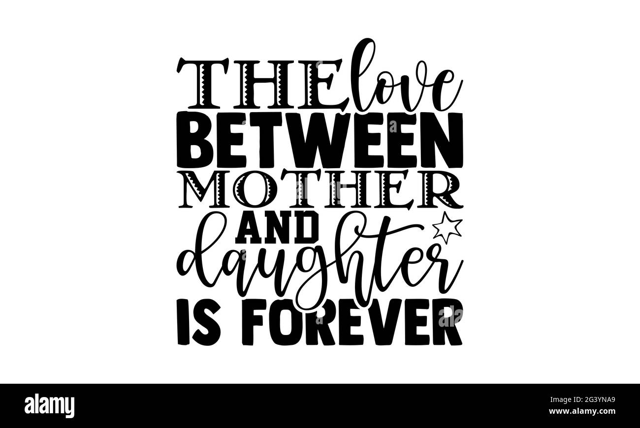 L'amour entre la mère et la fille est pour toujours - mère fille t chemises design, main dessiné lettering phrase, Calligraphie t chemise design, isolé o Banque D'Images