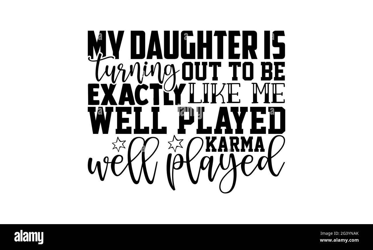 Ma fille se trouve à être exactement comme moi bien joué karma bien joué - mère fille t chemises design, main dessiné lettering phrase, Calligr Banque D'Images