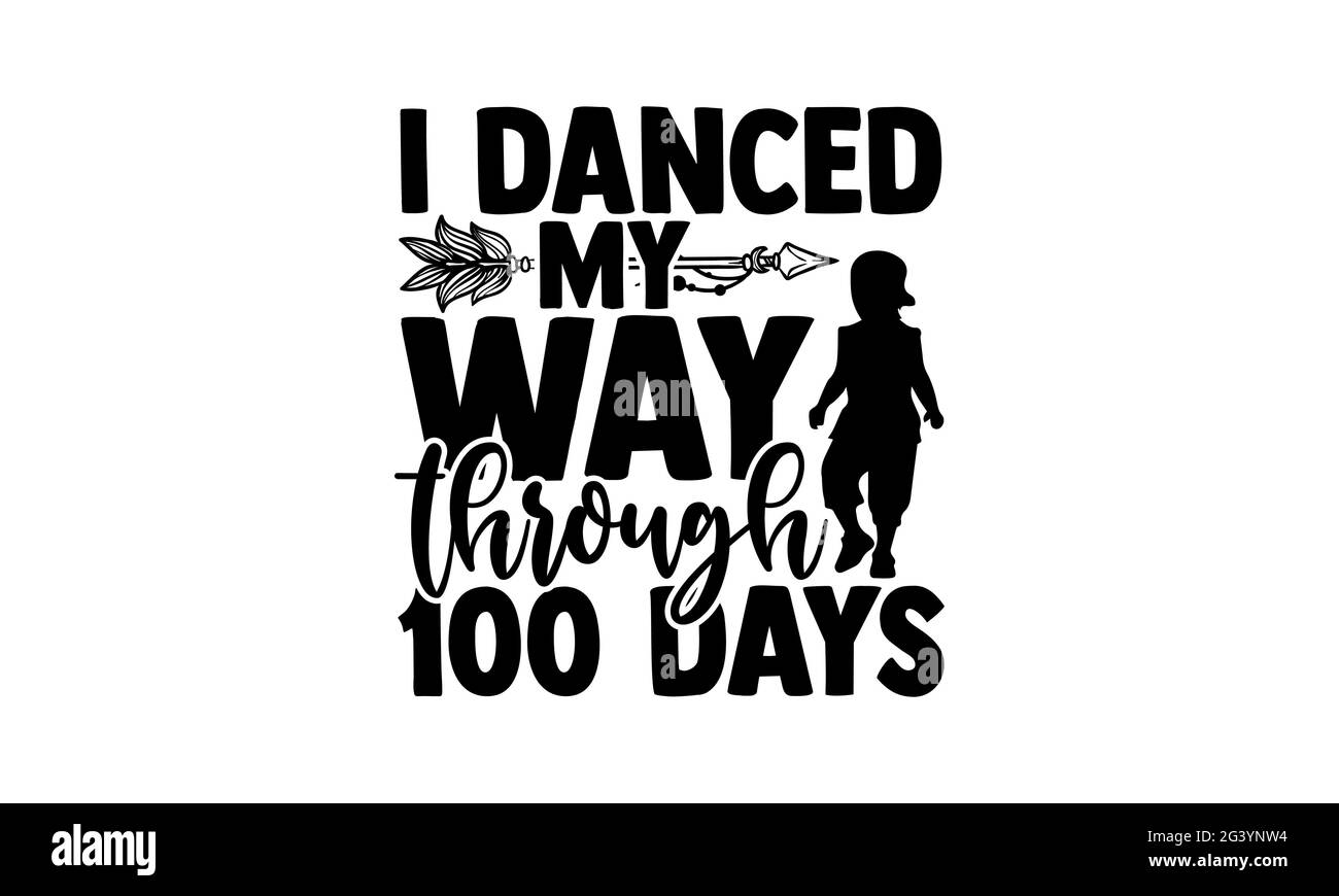J'ai dansé mon chemin à travers 100 jours - 100 jours de l'école t chemises design, main dessiné lettering phrase, Calligraphie t shirt design, isolé sur le dos blanc Banque D'Images